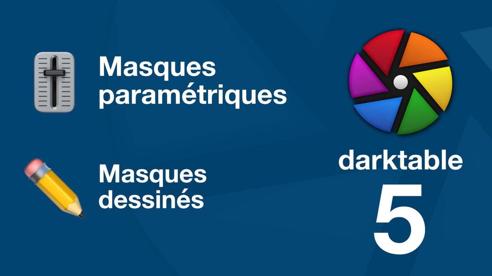 Darktable, masques dessinés et paramétriques